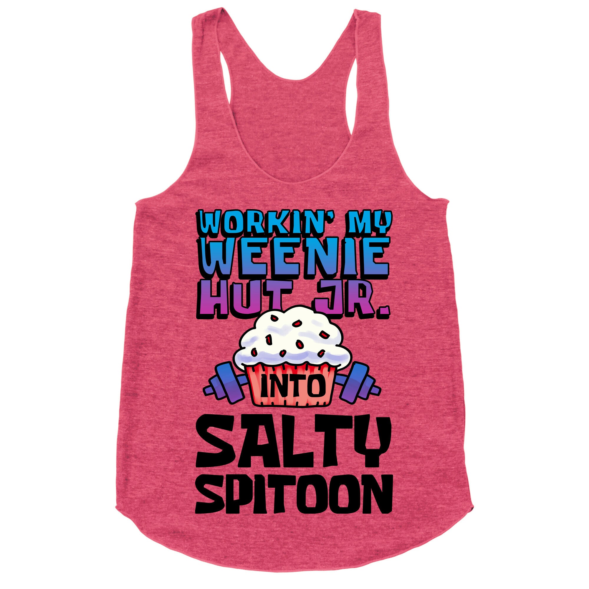 Workin' My Weenie Hut Jr. Into Salty Spitoon Racerback Tank